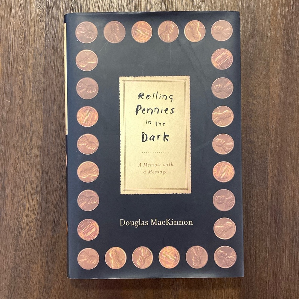 Rolling Pennies in the Dark: A Memoir with a Message by Douglas MacKinnon